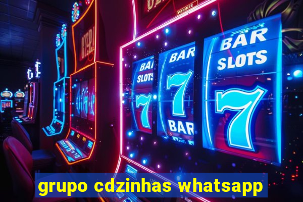 grupo cdzinhas whatsapp