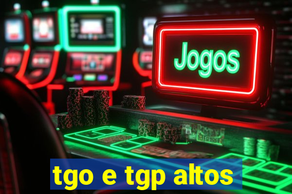 tgo e tgp altos