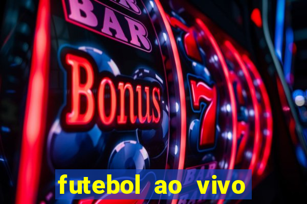 futebol ao vivo hoje futemax