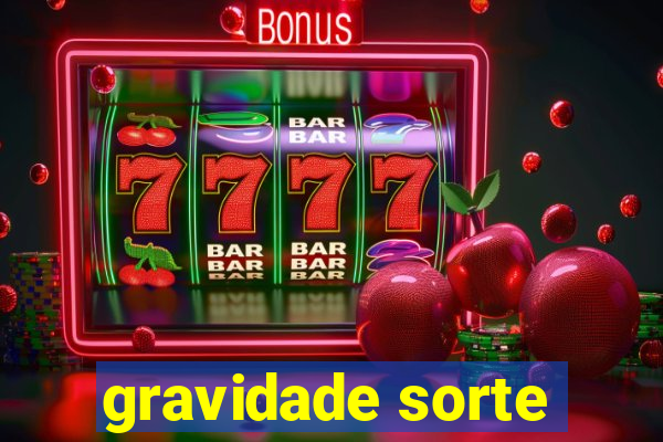 gravidade sorte