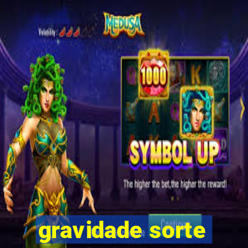 gravidade sorte