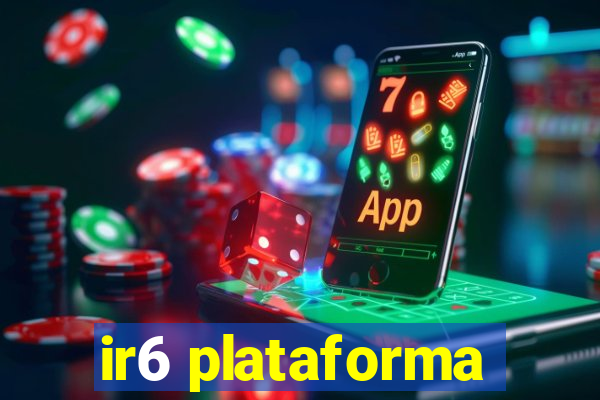 ir6 plataforma