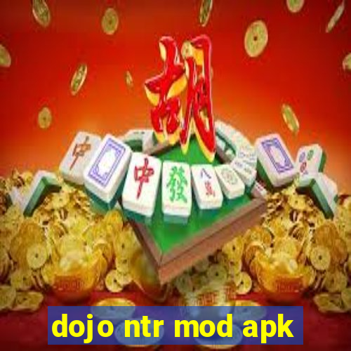 dojo ntr mod apk