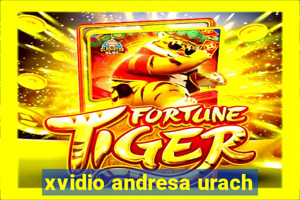 xvidio andresa urach