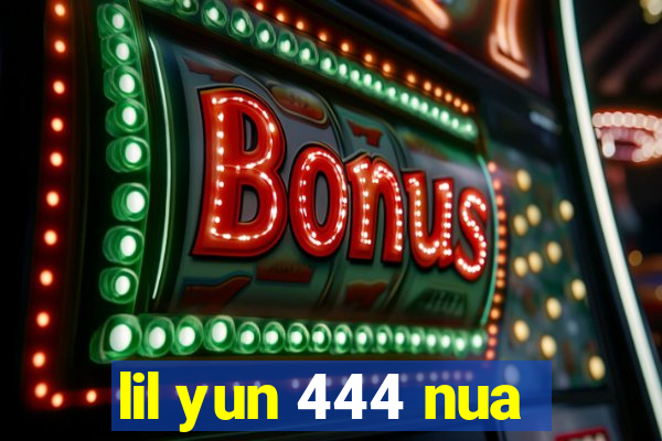 lil yun 444 nua