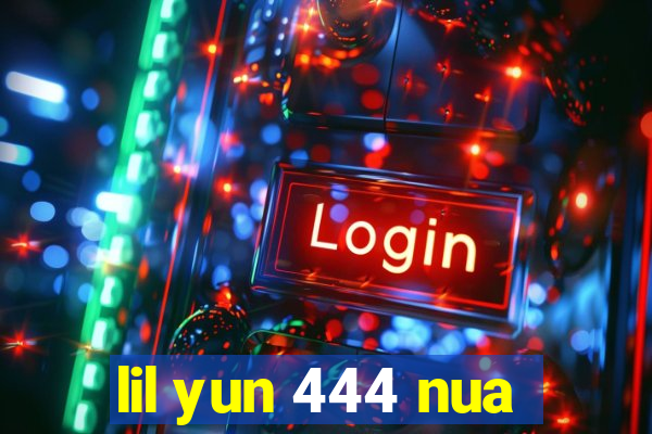 lil yun 444 nua