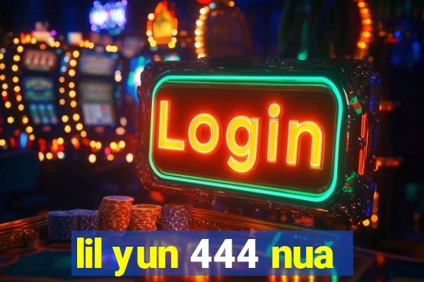 lil yun 444 nua