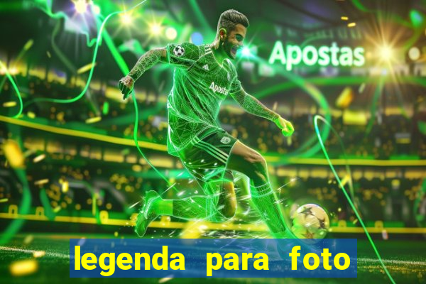 legenda para foto jogando bola