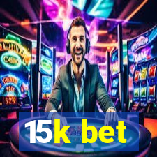 15k bet