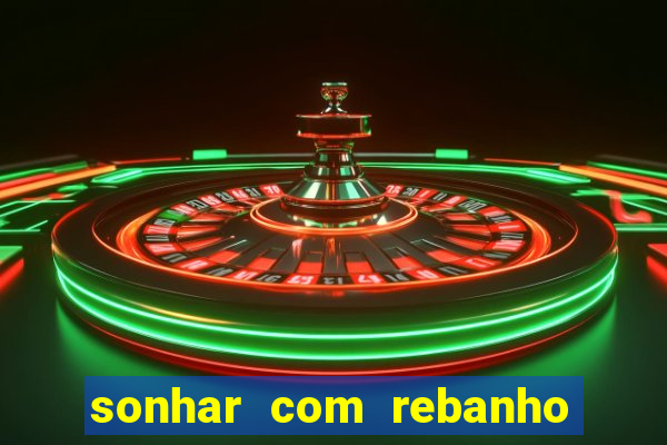 sonhar com rebanho de gado jogo do bicho