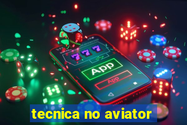 tecnica no aviator