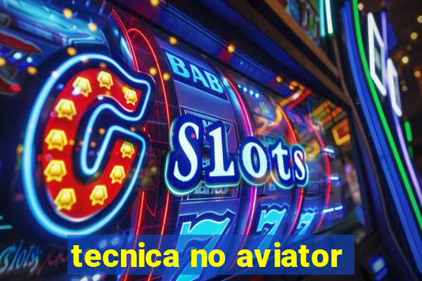 tecnica no aviator