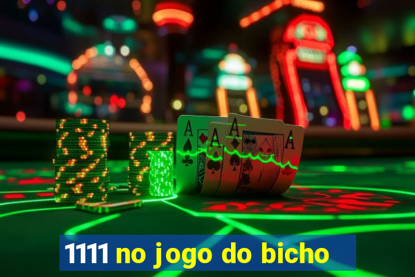 1111 no jogo do bicho