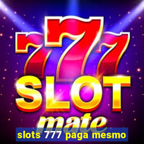 slots 777 paga mesmo