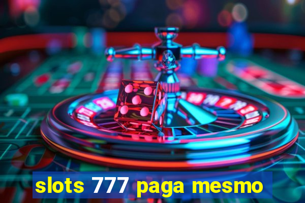 slots 777 paga mesmo