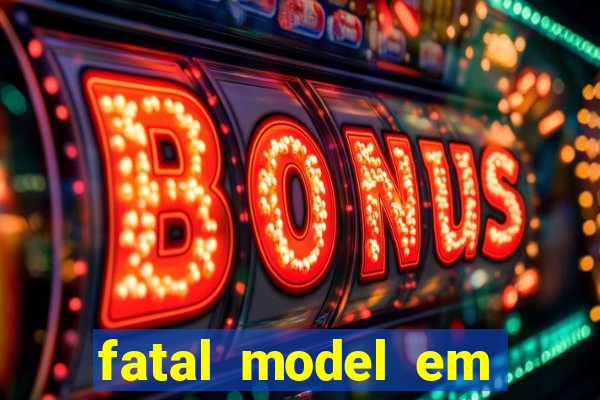 fatal model em cruz das almas