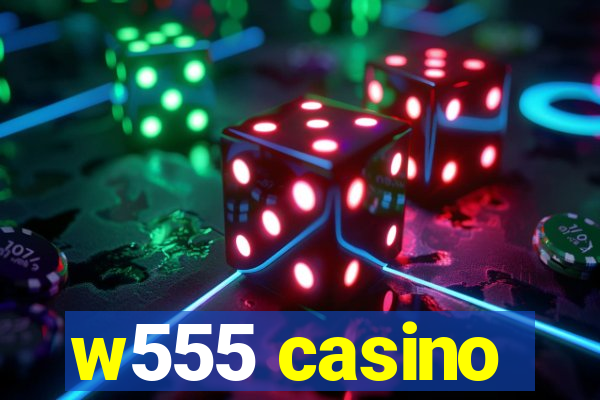 w555 casino