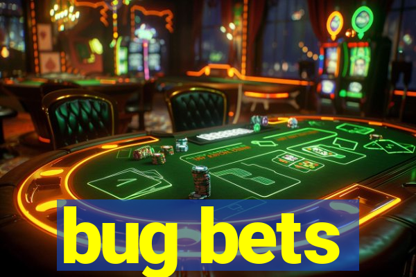 bug bets