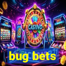 bug bets