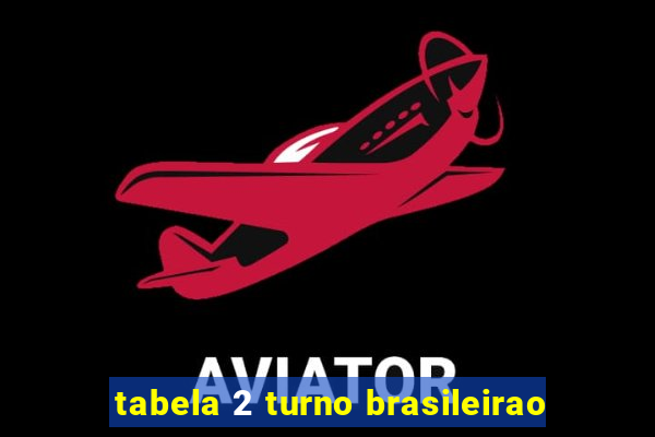 tabela 2 turno brasileirao