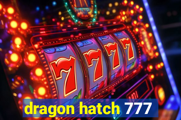 dragon hatch 777