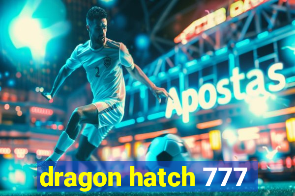 dragon hatch 777