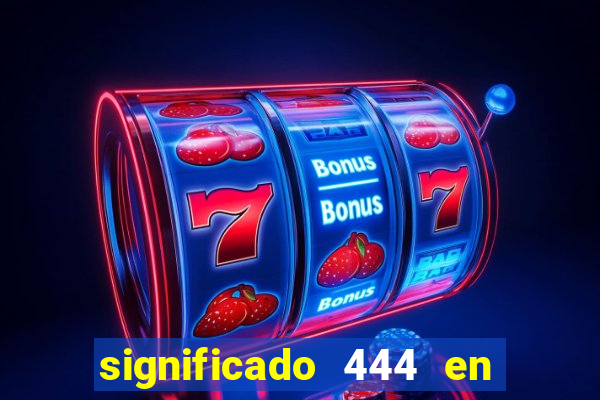 significado 444 en lo espiritual