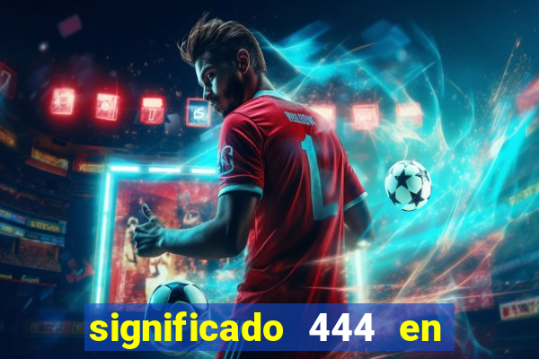 significado 444 en lo espiritual