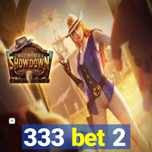 333 bet 2