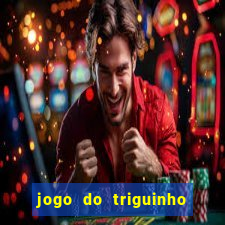 jogo do triguinho de ganhar dinheiro