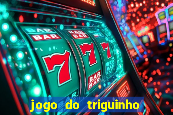 jogo do triguinho de ganhar dinheiro