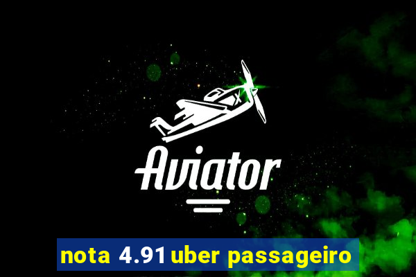 nota 4.91 uber passageiro