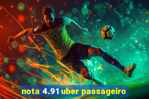 nota 4.91 uber passageiro