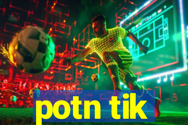 potn tik