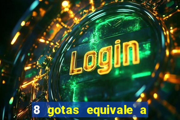 8 gotas equivale a quantos ml