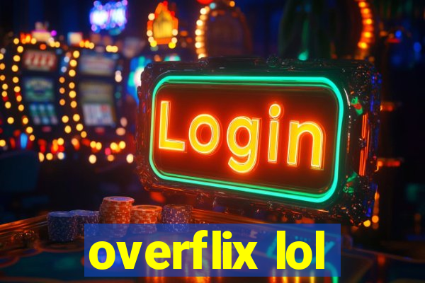 overflix lol