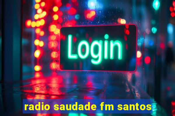 radio saudade fm santos