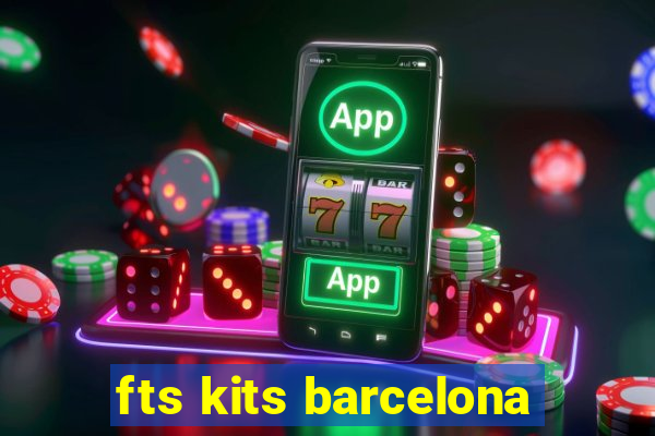 fts kits barcelona