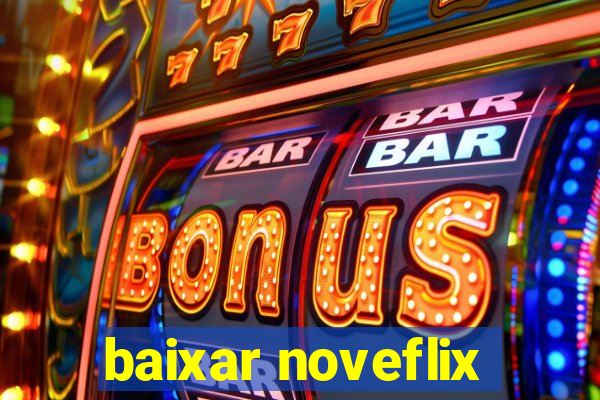 baixar noveflix