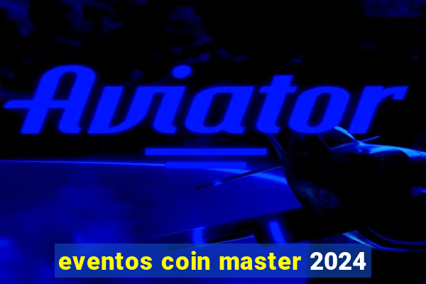 eventos coin master 2024