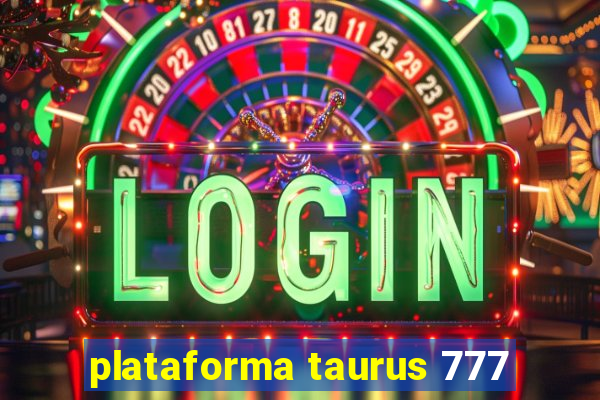 plataforma taurus 777