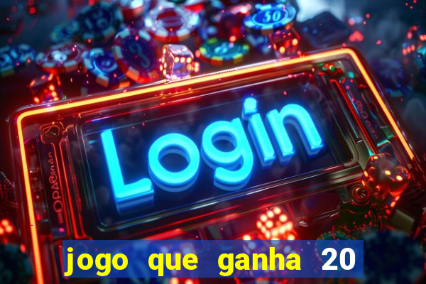 jogo que ganha 20 reais no cadastro