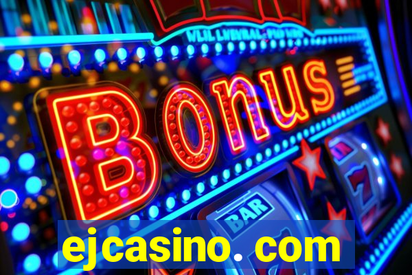 ejcasino. com