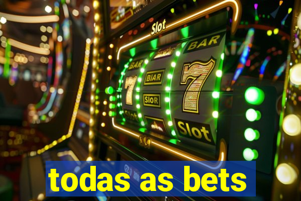 todas as bets