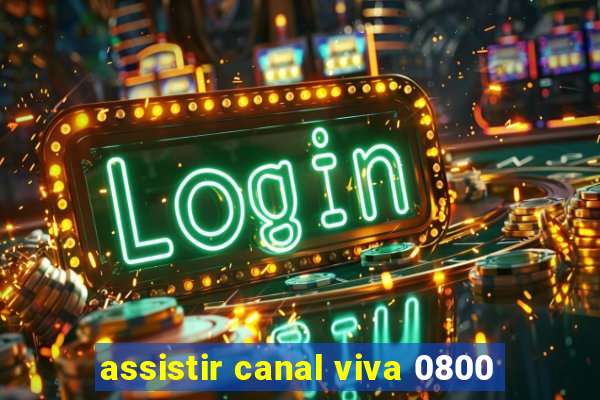 assistir canal viva 0800