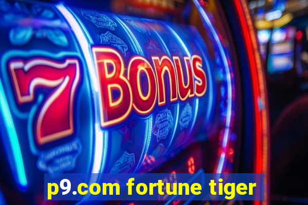 p9.com fortune tiger