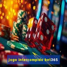 jogo interrompido bet365