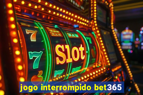 jogo interrompido bet365