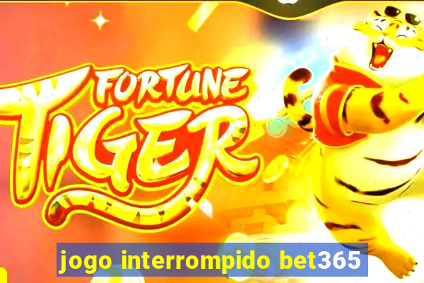 jogo interrompido bet365