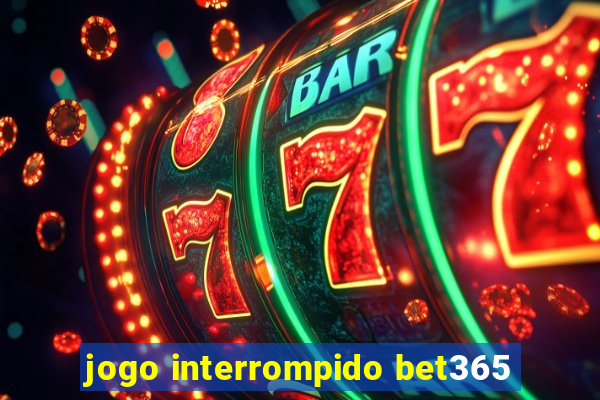 jogo interrompido bet365